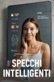 Specchi Intelligenti: Scopri i Benefici e Come Scegliere il Modello Perfetto per la Tua Casa
